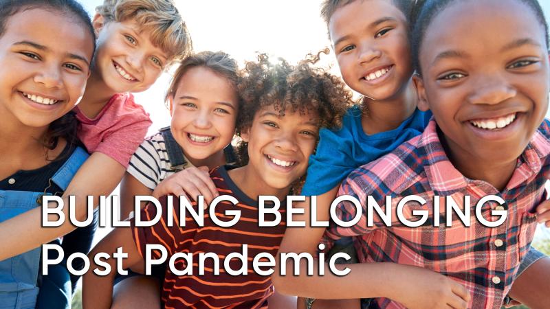 Building Belonging Post Pandemic